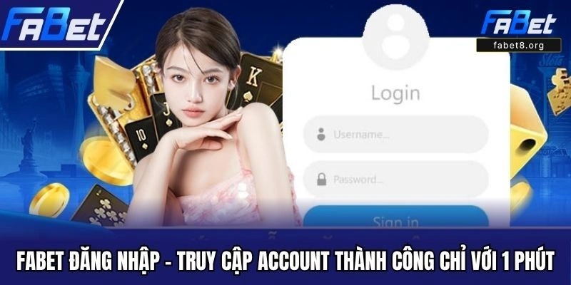 Hướng Dẫn Đăng Nhập Fabet An Toàn, Nhanh Chóng Trên Mọi Thiết Bị Đăng nhập Fabet